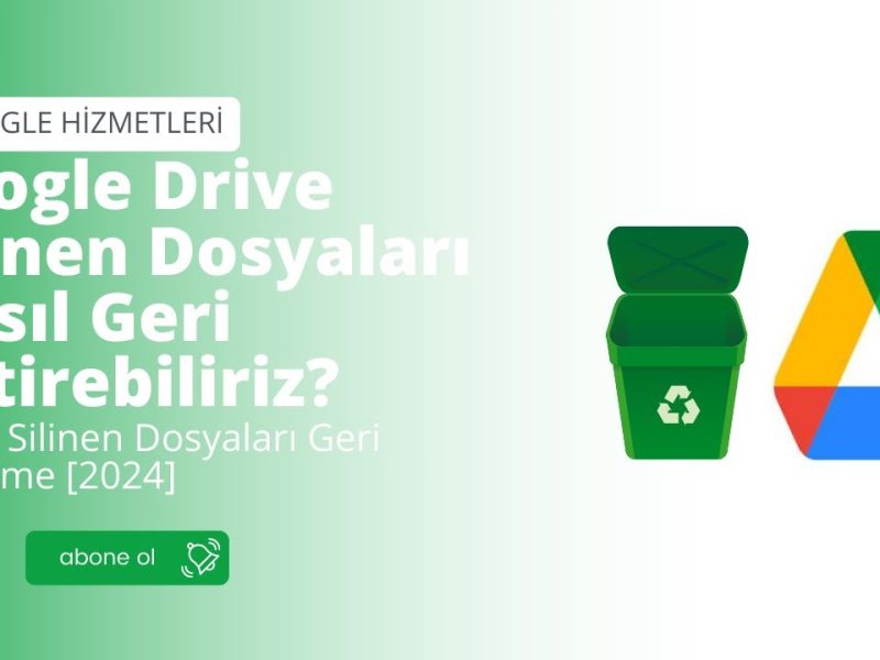 Google Drive Silinen Dosyalar Nasıl Geri Getirilir?