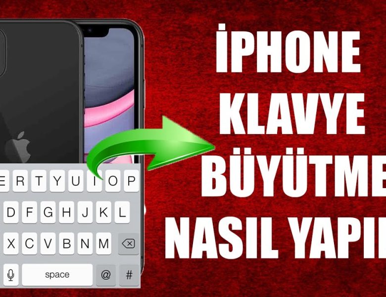 iPhone Klavye Büyütme Nasıl Yapılır?