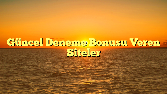 Güncel Deneme Bonusu Veren Siteler