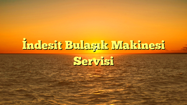 İndesit Bulaşık Makinesi Servisi