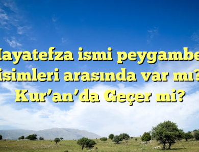 Hayatefza ismi peygamber isimleri arasında var mı? Kur’an’da Geçer mi?